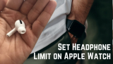 How to Reduce Loud Sounds in Headphone on Apple Watch in WatchOS 10