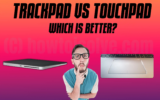 Trackpad VS Touchpad, Which is Better? (2026)