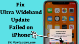 How to Fix Ultra Wideband Update Failed on iPhone 17, 16, 15
