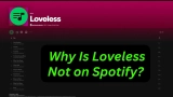 Why Is Loveless Not on Spotify? (Complete Explanation for 2026)