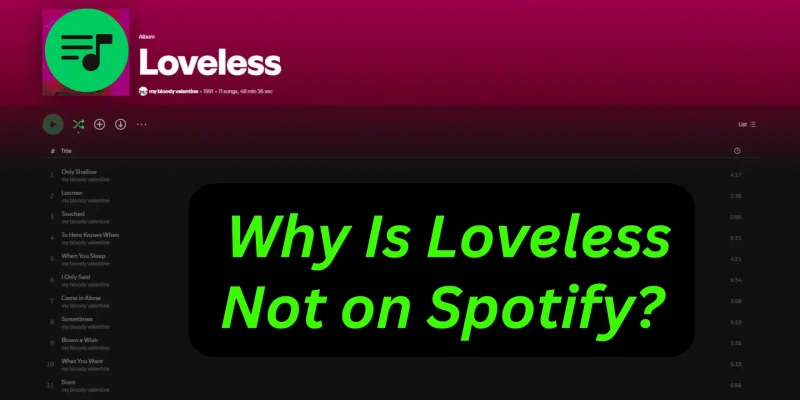 Why Is Loveless Not on Spotify? (Complete Explanation for 2026)