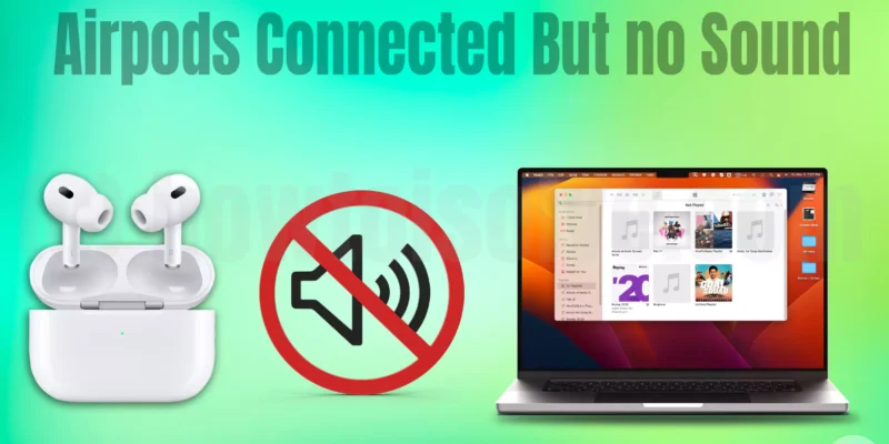 Fixed Airpods Pro Connected But No Sound (iPhone, Mac & PC)