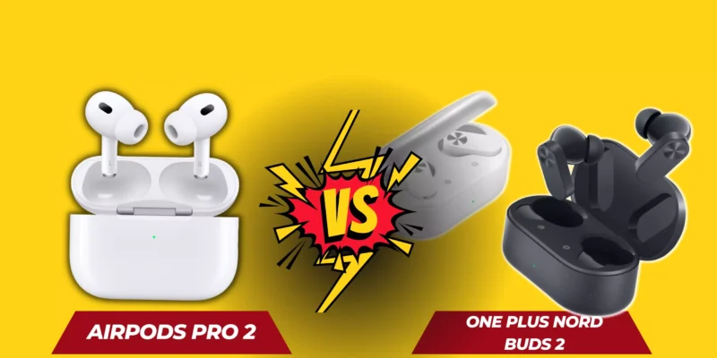 AirPods Pro 2 Vs OnePlus Nord Buds 2 (Which is Best?)
