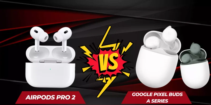 AirPods Pro 2 VS Google Pixel Buds A Series (Which is Best?)