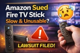 Amazon Hit With Lawsuit: Fire TV Sticks Becoming Slow & Unusable?