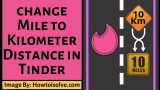 How to change Mile to Kilometer Distance in Tinder App in iOS and Android?