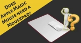 Does Apple Magic Mouse Need a Mousepad? Get Answer here
