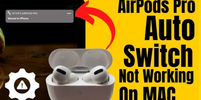 AirPods Pro Not Switching Automatically Between Mac, iPhone