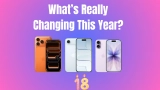 iPhone 17 vs iPhone 18 — What’s Really Changing This Year