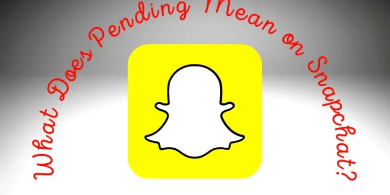 What Does Pending Mean on Snapchat in 2026? Here’s An Answer